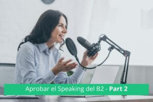 Consejos para aprobar el Speaking B2 First Part 2 de Cambridge